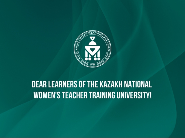 Dear learners of the Kazakh National Women's Teacher Training University!