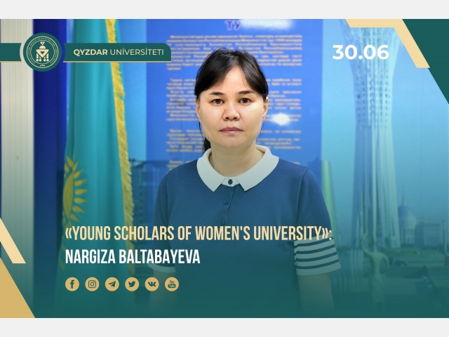 «Young scholars of Women's University»: Nargiza Baltabayeva