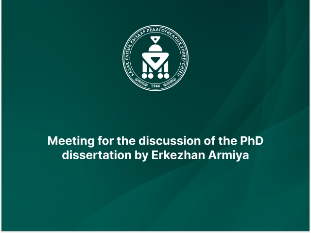Meeting for the discussion of the PhD dissertation by Erkezhan Armiya