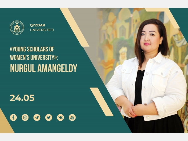 «Young Scholars of Women's University»: Nurgul Amangeldy